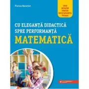 Cu eleganta didactica spre performanta matematica. Ghid novator pentru invatamantul primar