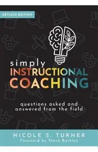 Simply Instructional Coaching: Questions Asked and Answered from the Field, Revised Edition (Straightforward Advice and a Practical Framework for Ins