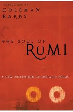 The Soul of Rumi: A New Collection of Ecstatic Poems