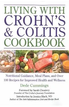 Living with Crohn's & Colitis Cookbook: Nutritional Guidance, Meal Plans, and Over 100 Recipes for Improved Health and Wellness