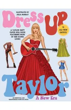 Dress Up Taylor: A New Era: A Taylor Swift Paper Doll Book Featuring More of Her Iconic Looks