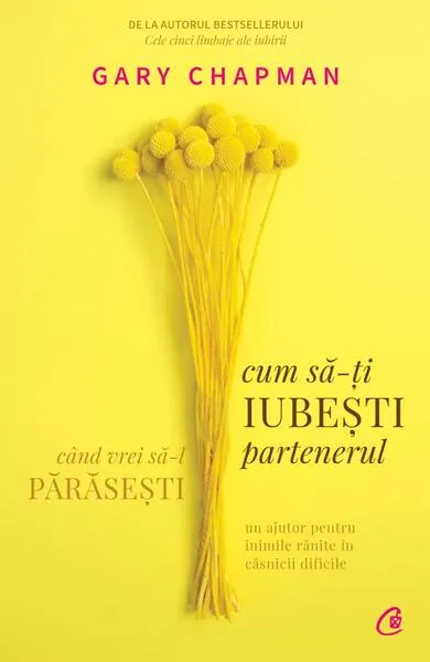 Cum să-ți iubești partenerul când vrei să-l părăsești - Paperback brosat - Gary Chapman