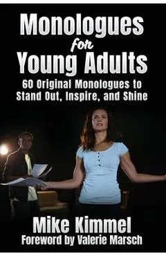 Monologues for Young Adults: 60 Original Monologues to Stand Out, Inspire, and Shine