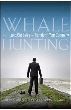 Whale Hunting: How to Land Big Sales and Transform Your Company