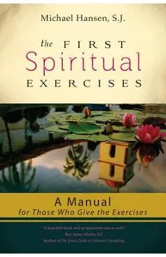 The First Spiritual Exercises: A Manual for Those Who Give the Exercises