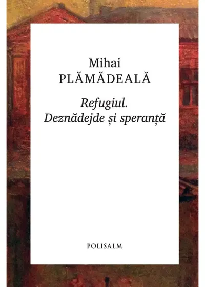 Refugiul. Deznădejde și speranță