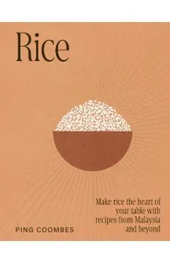 Rice: Recipes from Malaysia and Her Neighbours