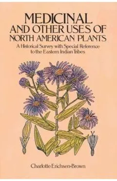 Medicinal and Other Uses of North American Plants: A Historical Survey with Special Reference to the Eastern Indian Tribes