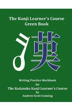 The Kanji Learner's Course Green Book: Writing Practice Workbook for The Kodansha Kanji Learner's Course