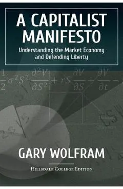 A Capitalist Manifesto: Understanding The Market Economy And Defending Liberty