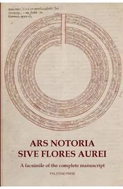 Ars Notoria Sive Flores Aurei: A facsimile of the complete manuscript