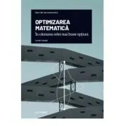 Volumul 19. Mari idei ale matematicii. Optimizarea matematica. In cautarea celei mai bune optiuni
