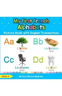 My First French Alphabets Picture Book with English Translations: Bilingual Early Learning & Easy Teaching French Books for Kids