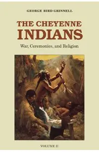 The Cheyenne Indians, Volume 2: War, Ceremonies, and Religion