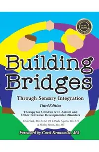 Building Bridges Through Sensory Integration, 3rd Edition: Therapy for Children with Autism and Other Pervasive Developmental Disorders