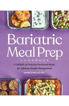 Bariatric Meal Prep Cookbook: 6 Weeks of Perfectly Portioned Meals for Lifelong Weight Management
