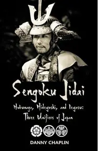 Sengoku Jidai. Nobunaga, Hideyoshi, and Ieyasu: Three Unifiers of Japan
