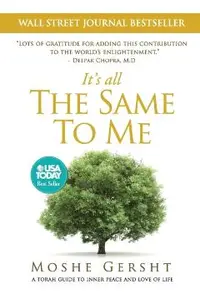 It's All The Same To Me: A Torah Guide To Inner Peace and Love of Life