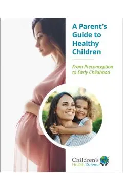 A Parent's Guide to Healthy Children: From Preconception to Early Childhood