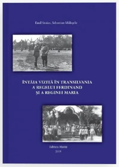 Intaia vizita in Transilvania a regelui Ferdinand si a reginei Maria