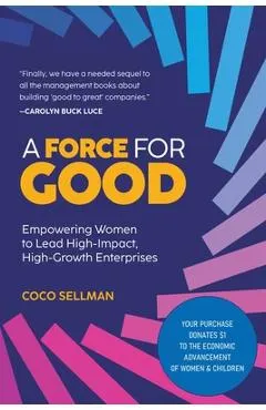 A Force for Good: Empowering Visionary Women to Lead High-Impact, High-Growth Enterprises