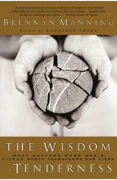 The Wisdom of Tenderness: What Happens When God's Fierce Mercy Transforms Our Lives