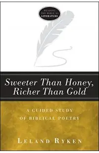 Sweeter Than Honey, Richer Than Gold: A Guided Study of Biblical Poetry