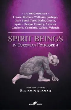 Spirit Beings in European Folklore 4: 270 descriptions - France, Brittany, Wallonia, Portugal, Italy, South Tyrol, Malta, Greece, Spain - Basque Count