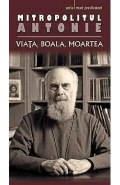 Mitropolitul Antonie de Suroj. Viata, boala, moartea