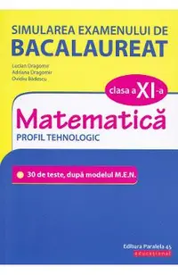 Simularea examenului de bacalaureat. Matematica - Clasa 11 - Profil Tehnologic