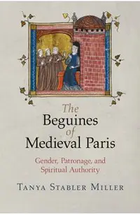 The Beguines of Medieval Paris: Gender, Patronage, and Spiritual Authority