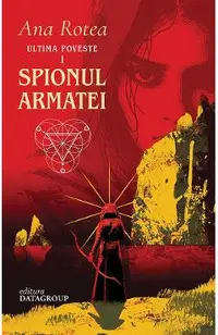 Spionul Armatei. Seria Ultima Poveste Vol.1