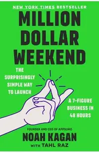 Million Dollar Weekend: The Surprisingly Simple Way to Launch a 7-Figure Business in 48 Hours