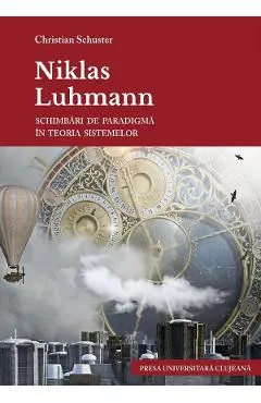Niklas Luhmann. Schimbari de paradigma in teoria sistemelor