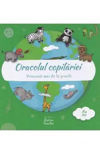 Oracolul copilariei 0-6 ani: Animale. Prietenii mei de la scoala