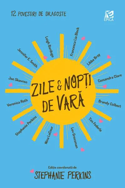Zile și nopți de vară - Paperback - Stephanie Perkins, Cassandra Clare, Francesca Lia Block, Leigh Bardugo, Lev Grossman, Veronica Roth, Brandy Colbert, Jennifer E. Smith, Jon Skovron, Libba Bray, Nina LaCour, Tim Federle