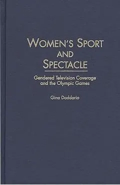 Women's Sport and Spectacle: Gendered Television Coverage and the Olympic Games