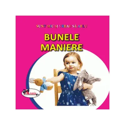 Bunele maniere. Sunt mic și vreau să aflu - Hardcover - ***