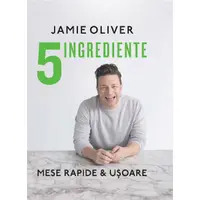 Carte de bucate 5 INGREDIENTE JAMIE OLIVER