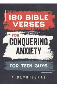 180 Bible Verses for Conquering Anxiety for Teen Guys: A Devotional