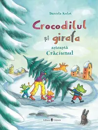 Crocodilul și girafa așteaptă Crăciunul - Hardcover - Daniela Kulot