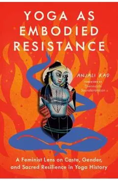 Yoga as Embodied Resistance: A Feminist Lens on Caste, Gender, and Sacred Resilience in Yoga History