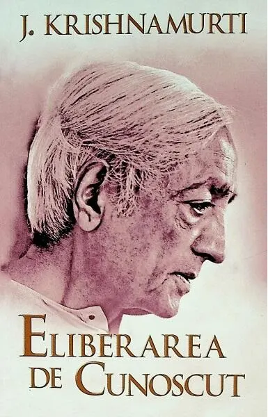 Eliberarea de cunoscut - Paperback brosat - Jiddu Krishnamurti