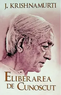 Eliberarea de cunoscut - Paperback brosat - Jiddu Krishnamurti