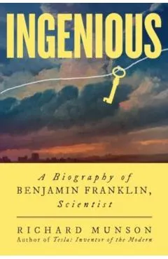 Ingenious: A Biography of Benjamin Franklin, Scientist
