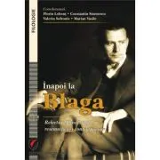 Inapoi la Blaga. Relecturi filosofice si resemnificari contemporane