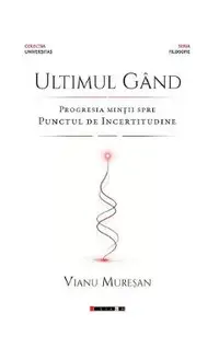 Ultimul gand. Progresia mintii spre punctul de incertitudine