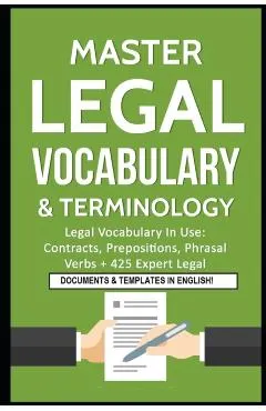 Master Legal Vocabulary & Terminology- Legal Vocabulary In Use: Contracts, Prepositions, Phrasal Verbs + 425 Expert Legal Documents & Templates in Eng