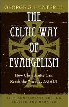 The Celtic Way of Evangelism, Tenth Anniversary Edition: How Christianity Can Reach the West . . .Again