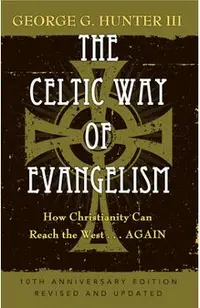 The Celtic Way of Evangelism, Tenth Anniversary Edition: How Christianity Can Reach the West . . .Again